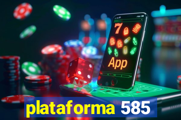 plataforma 585